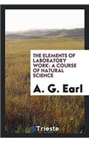 THE ELEMENTS OF LABORATORY WORK: A COURS