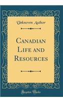 Canadian Life and Resources (Classic Reprint)