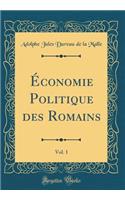 Économie Politique des Romains, Vol. 1 (Classic Reprint)