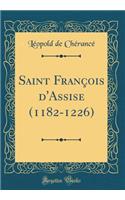 Saint FranÃ§ois d'Assise (1182-1226) (Classic Reprint)