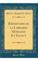 Répertoire de la Librairie Morgand Et Fatout (Classic Reprint)