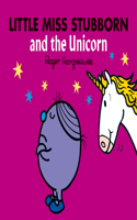 Little Miss Stubborn and the Unicorn: (Mr. Men & Little Miss Magic)