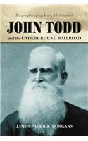 John Todd and the Underground Railroad: Biography of an Iowa Abolitionist(English)