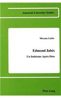 Edmond Jabes: Un Judaisme Apres Dieu(39 American University Studies, Series 2: Romance, Languages & Literature)