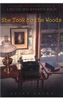She Took to the Woods: A Biography and Selected Writings of Louise Dickinson Rich