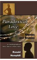 Paradoxical Love: Rhymes and Reasons an Autobiographical Story Told in a Poetic Style