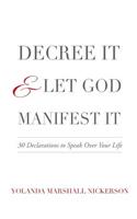 Decree It and Let God Manifest It
