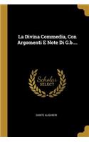 La Divina Commedia, Con Argomenti E Note Di G.b....