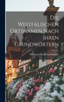 Die Westfälischen Ortsnamen Nach Ihren Grundwörtern