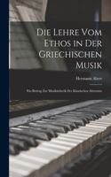 Die Lehre Vom Ethos in Der Griechischen Musik