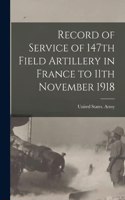 Record of Service of 147th Field Artillery in France to 11th November 1918