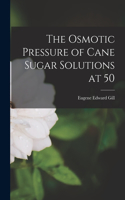 Osmotic Pressure of Cane Sugar Solutions at 50