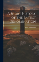 Short History of the Baptist Denomination