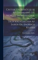 Critisk Undersögelse Af Danmarks Og Norges Sagnhistorie, Eller, Om Troværdigheden Af Saxos Og Snorros Kilder