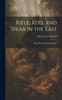 Rifle, Rod, and Spear in the East