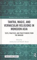Tantra, Magic, and Vernacular Religions in Monsoon Asia: Texts, Practices, and Practitioners from the Margins