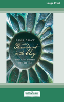 Thumbprint in the Clay: Divine Marks of Beauty, Order and Grace (16pt Large Print Format)