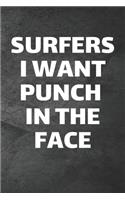 Surfers I Want Punch In The Face