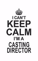 I Can't Keep Calm I'm Casting Director