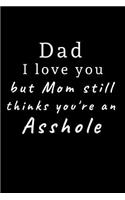 Dad I love you but Mom still thinks you're an asshole