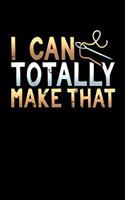 I Can Totally Make That