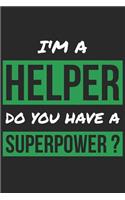 Helper Notebook - I'm A Helper Do You Have A Superpower? - Funny Gift for Helper - Helper Journal: Medium College-Ruled Journey Diary, 110 page, Lined, 6x9 (15.2 x 22.9 cm)