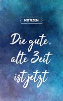 Die gute, alte Zeit ist jetzt