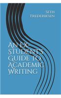 An Ex-Student's Guide to Academic Writing