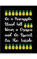 Be a Pineapple Stand Tall Wear a Crown and Be Sweet on the Inside