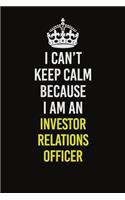 I Can't Keep Calm Because I Am An Investor relations officer