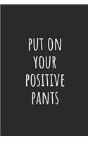 Put on Your Positive Pants: Lined Journal Notebook With Quote Cover, 6x9, Soft Cover, Matte Finish, Journal for Women To Write In, 120 Page