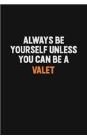 Always Be Yourself Unless You Can Be A Valet