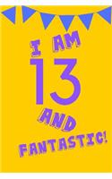 I Am 13 and Fantastic!