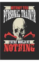 Without This Personal Trainer There Would Be Nothing: Personal Trainer Notebook Personal Trainer Journal Handlettering Logbook 110 Journal Paper Pages 6 X 9