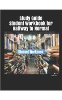 Study Guide Student Workbook for Halfway to Normal