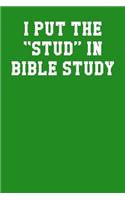 I Put the Stud in Bible Study
