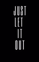 Just Let It Out