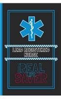 Lead Registered Nurse The Real Life Saver: Lined Notebook for a Hard Working, Life Saving, Ass Kicking Badass in the Healthcare Industry - Show Your Appreciation With This Role Specific Gift 