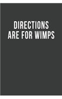 Directions are for Wimps