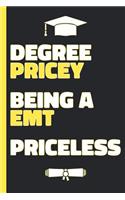 Degree Pricey Being A EMT Priceless: Lined Notebook Funny Graduation Gift for a New EMT - Practical Alternative to a Card