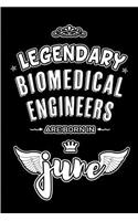 Legendary Biomedical Engineers are born in June: Blank Lined 6x9 Biomedic Journal/Notebooks as Appreciation day, Birthday, Welcome, Farewell, Thanks giving, Christmas or any occasion gift for workp