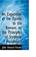 An Exposition of the Epistle to the Romans on the Principles of Scripture Parallelism