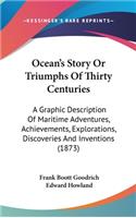 Ocean's Story Or Triumphs Of Thirty Centuries