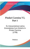 Pindari Carmina V2, Part 1: Ex Interpretatione Latina Emendatiore Cum Scholiis In Pindari Carmina (1798)