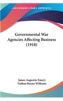 Governmental War Agencies Affecting Business (1918)