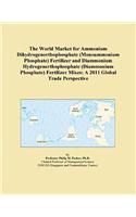 The World Market for Ammonium Dihydrogenorthophosphate (Monoammonium Phosphate) Fertilizer and Diammonium Hydrogenorthophosphate (Diammonium Phosphate) Fertilizer Mixes