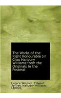 The Works of the Right Honourable Sir Chas Hanbury Williams from the Originals in the Possessi