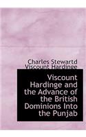 Viscount Hardinge and the Advance of the British Dominions Into the Punjab
