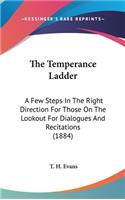 The Temperance Ladder: A Few Steps in the Right Direction for Those on the Lookout for Dialogues and Recitations (1884)