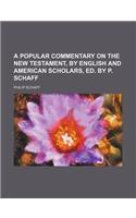 A Popular Commentary on the New Testament, by English and American Scholars, Ed. by P. Schaff: (English)